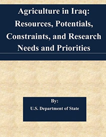 Agriculture in Iraq: Resources, Potentials, Constraints, and Research Needs and Priorities