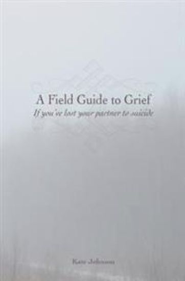 A Field Guide to Grief: If you've lost your partner to suicide