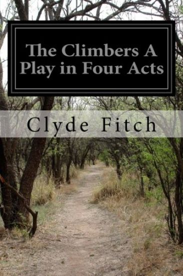 The Climbers A Play in Four Acts