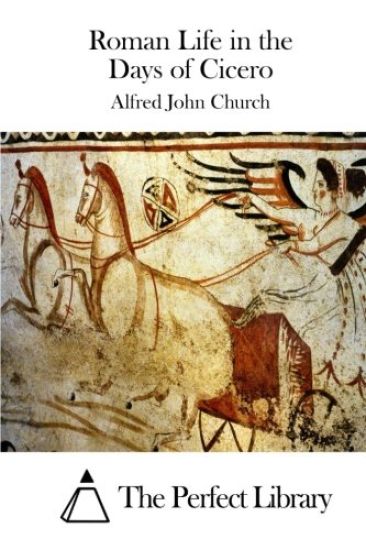 Roman Life in the Days of Cicero – Alfred John Church, kirjan kansikuva