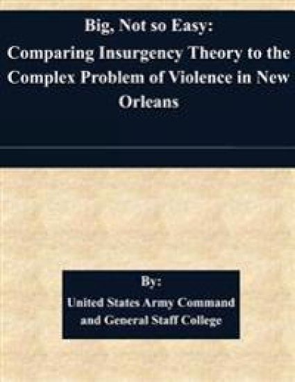 Big, Not so Easy: Comparing Insurgency Theory to the Complex Problem of Violence in New Orleans