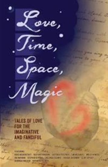 Love, Time, Space, Magic: Tales of Love for the Imaginative and Fanciful