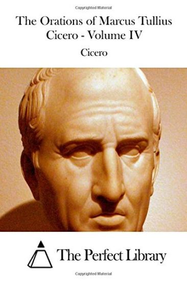 The Orations of Marcus Tullius Cicero - Volume IV