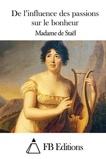 De l'influence des passions sur le bonheur