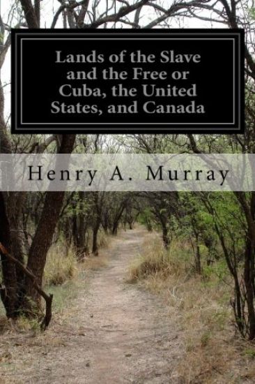 Lands of the Slave and the Free or Cuba, the United States, and Canada
