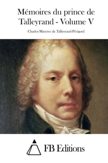 Mémoires du prince de Talleyrand - Volume V
