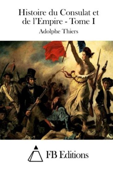 Histoire du Consulat et de l'Empire - Tome I