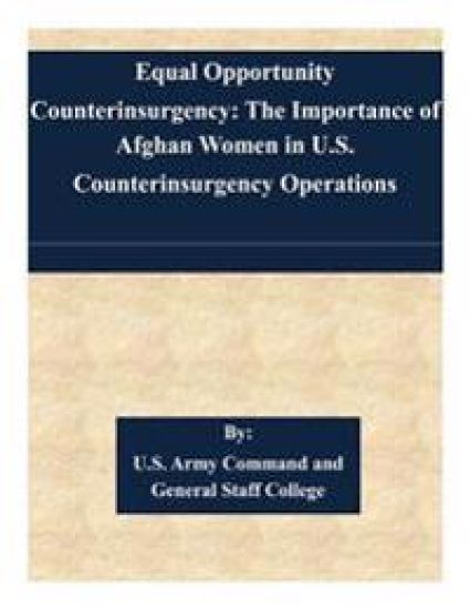 Equal Opportunity Counterinsurgency: The Importance of Afghan Women in U.S. Counterinsurgency Operations