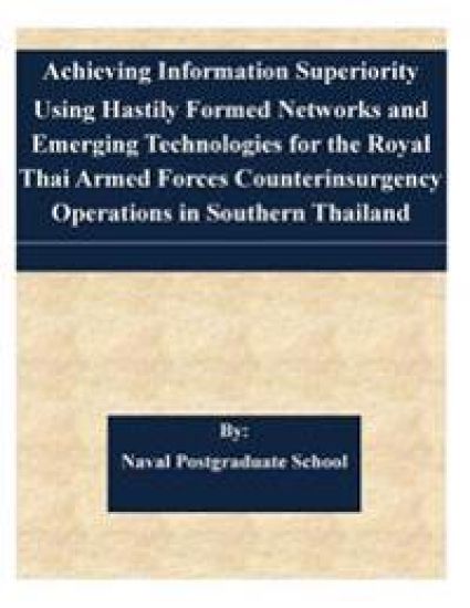 Achieving Information Superiority Using Hastily Formed Networks and Emerging Technologies for the Royal Thai Armed Forces Counterinsurgency Operations
