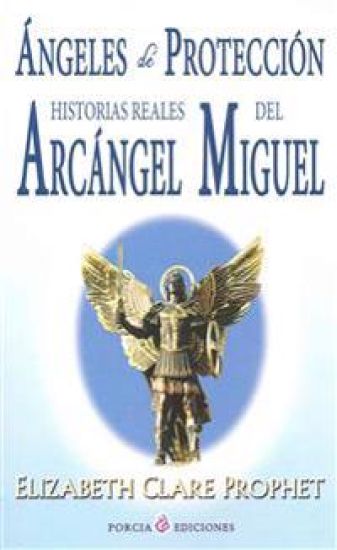 Angeles de proteccion: Historias reales del Arcangel Miguel
