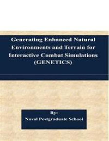 Generating Enhanced Natural Environments and Terrain for Interactive Combat Simulations (GENETICS)