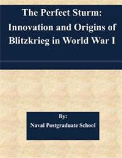 The Perfect Sturm: Innovation and Origins of Blitzkrieg in World War I