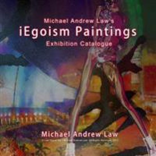 iEgoism Paintings: Michael Andrew Law Exhibition Catalogue
