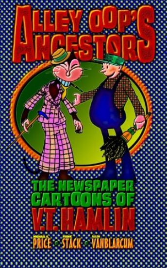 Alley Oop's Ancestors: The Newspaper Cartoons of V.T. Hamlin