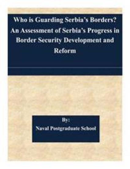 Who is Guarding Serbia's Borders? An Assessment of Serbia's Progress in Border Security Development and Reform