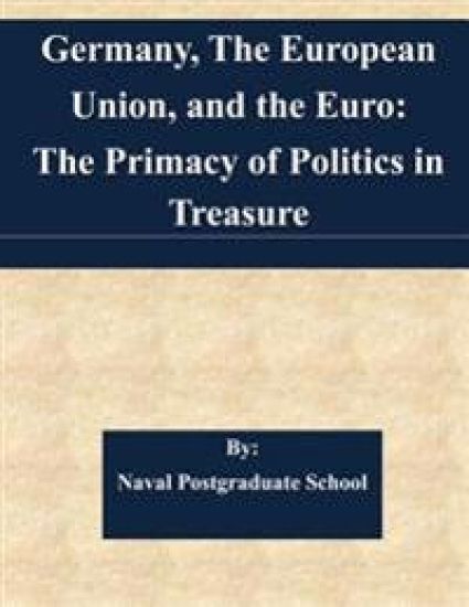 Germany, The European Union, and the Euro: The Primacy of Politics in Treasure