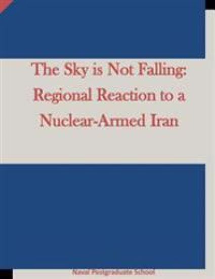 The Sky is Not Falling: Regional Reaction to a Nuclear-Armed Iran