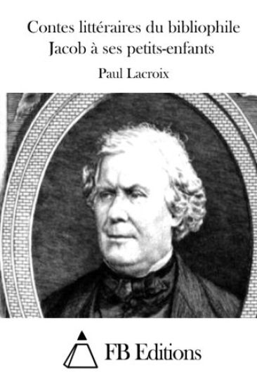 Contes Littéraires Du Bibliophile Jacob À Ses Petits-Enfants