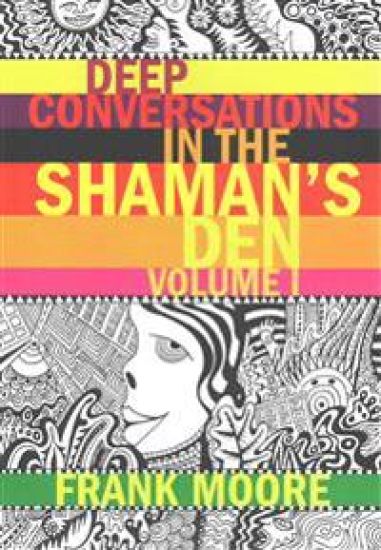 Deep Conversations In The Shaman's Den, Volume 1