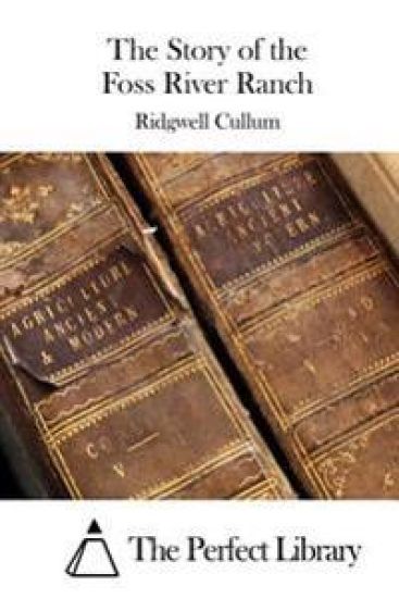 The Story of the Foss River Ranch – Ridgwell Cullum, kirjan kansikuva