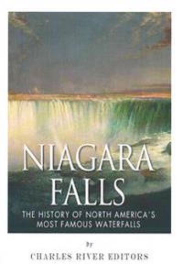 Niagara Falls: The History of North America's Most Famous Waterfalls