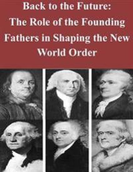Back to the Future: The Role of the Founding Fathers in Shaping the New World Or