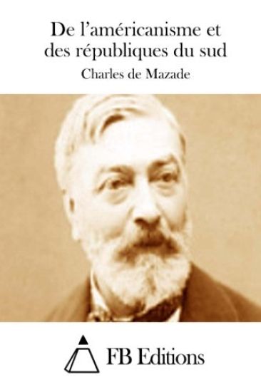 De l'américanisme et des républiques du sud