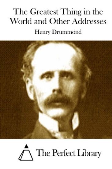 The Greatest Thing in the World and Other Addresses – Henry Drummond, kirjan kansikuva