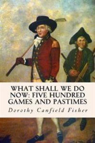 What Shall We Do Now: Five Hundred Games and Pastimes