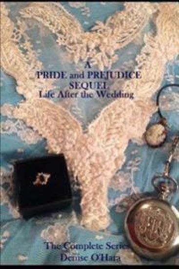 A Pride and Prejudice Sequel: LIfe After the Wedding: The Complete Series