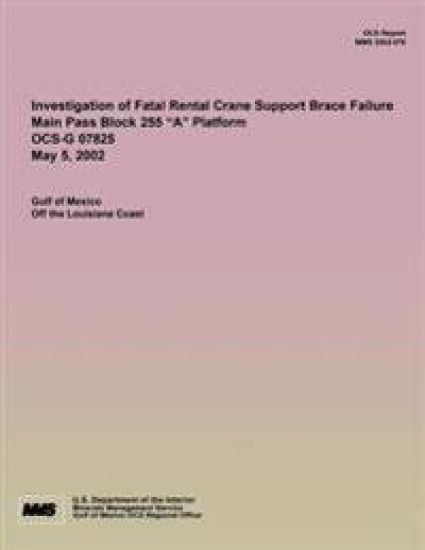 Investigation of Fatal Rental Crane Support Brace Failure Main Pass Block 255 ?A? Platform OCS-G 07825 May 5, 2002