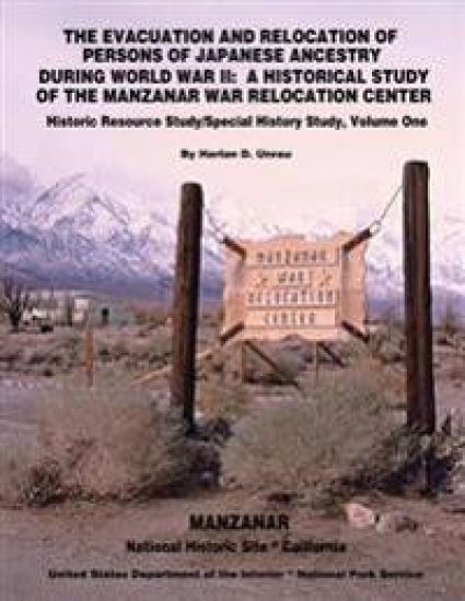 The Evacuation and Relocation of Persons of Japanese Ancestry During World War II: A Historical Study of the Manzanar War Relocation Center: Historic