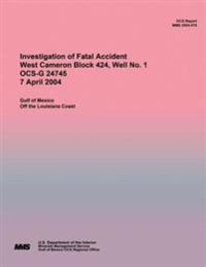 Investigation of Fatal Accident West Cameron Block 424, Well No. 1 OCS-G 24745 7 April 2004
