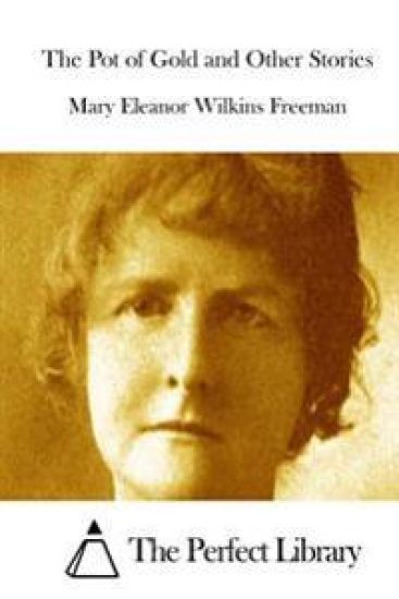 The Pot of Gold and Other Stories – Mary Eleanor Wilkins Freeman, kirjan kansikuva