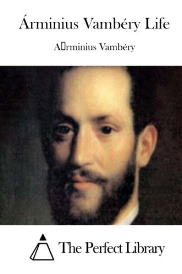 Árminius Vambéry Life