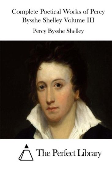 Complete Poetical Works of Percy Bysshe Shelley Volume III – Percy Bysshe Shelley, kirjan kansikuva