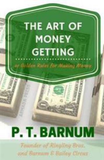 The Art of Money Getting: Golden Rules for Making Money