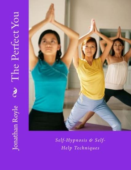 The Perfect You Self-Hypnosis & Self-Help Techniques: Self-Hypnosis & Self-Help Techniques