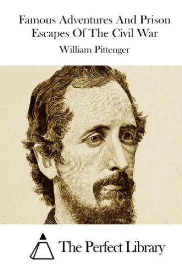 Famous Adventures And Prison Escapes Of The Civil War
