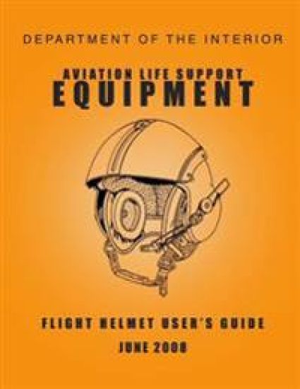 Department of the Interior Aviation Life Support Equipment: Flight Helmet User's Guide June 2008