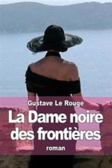 La Dame noire des frontières: Les aventures de Robert Delangle, correspondant de guerre