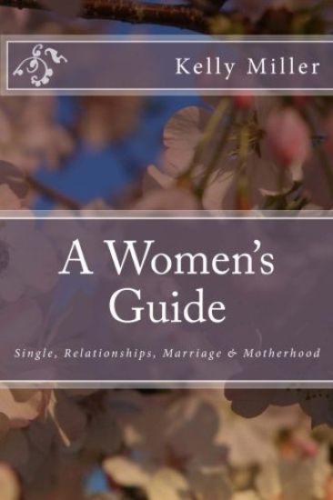 A Women's Guide: Single, Relationships, Marriage & Motherhood