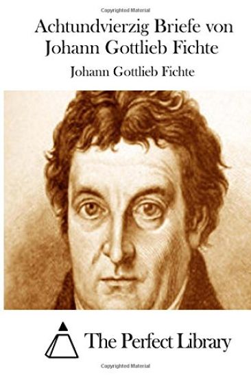 Achtundvierzig Briefe von Johann Gottlieb Fichte