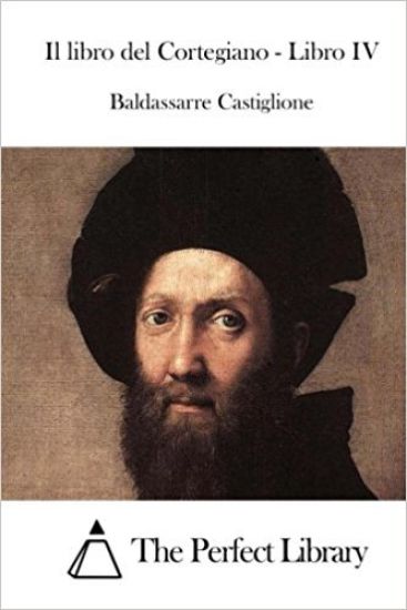 Il libro del Cortegiano - Libro IV
