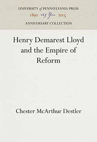 Henry Demarest Lloyd and the Empire of Reform