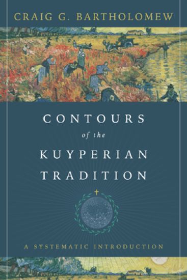 Contours of the Kuyperian Tradition – A Systematic Introduction