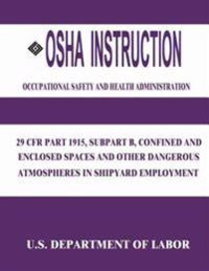 OSHA Instruction: 29 CFR Part 1915, Subpart B, Confined and Enclosed Spaces and Other Dangerous Atmospheres in Shipyard Employment