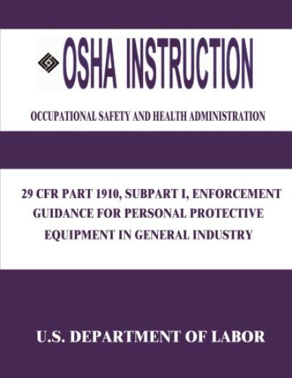 OSHA Instruction: 29 CFR Part 1910, Subpart I, Enforcement Guidance for Personal Protective Equipment in General Industry
