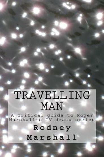 Travelling Man: A critical guide to Roger Marshall's TV series