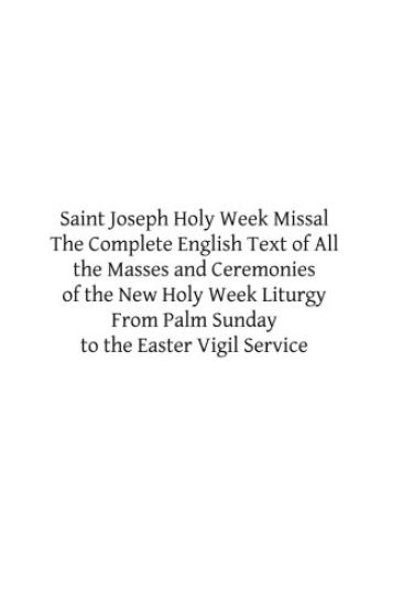 Saint Joseph Holy Week Missal: The Complete English Text of All the Masses and Ceremonies of the New Holy Week Liturgy From Palm Sunday to the Easter – Catholic Church, kirjan kansikuva